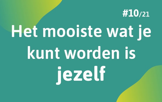 Het mooiste wat je kunt worden is jezelf