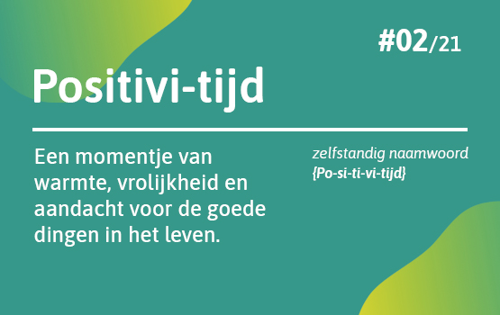 Positivi-tijd betekent een momentje van warmte, vrolijkheid en aandacht voor de goede dingen in het leven Positivi-tijd betekent een momentje van warmte, vrolijkheid en aandacht voor de goede dingen in het leven
