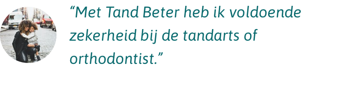 VGZ Tand Beter Met Tand Beter heb ik voldoende zekerheid bij de tandarts en de orthodontist
