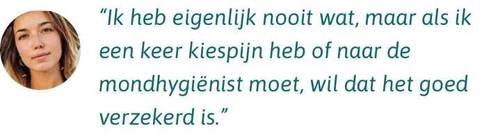 VGZ Tand Goed Ik heb eigenlijk nooit wat, maar als ik naar de tandarts of mondhygieniste moet, wil ik dat het goed verzekerd is