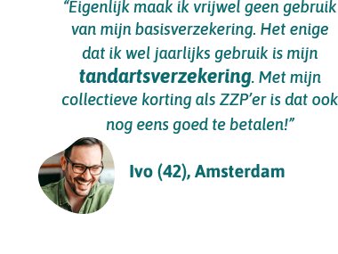 Ivo uit Amsterdam zegt: Ik maak vrijwel geen gebruik van mijn basisverzekering, maar ik wil wel dat mijn tandartsverzekering goed geregeld is. Met de collectieve korting als ZZP'er is dat goed te betalen.